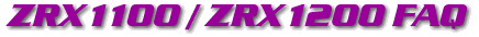 ZRX1100 / ZRX1200 FAQ